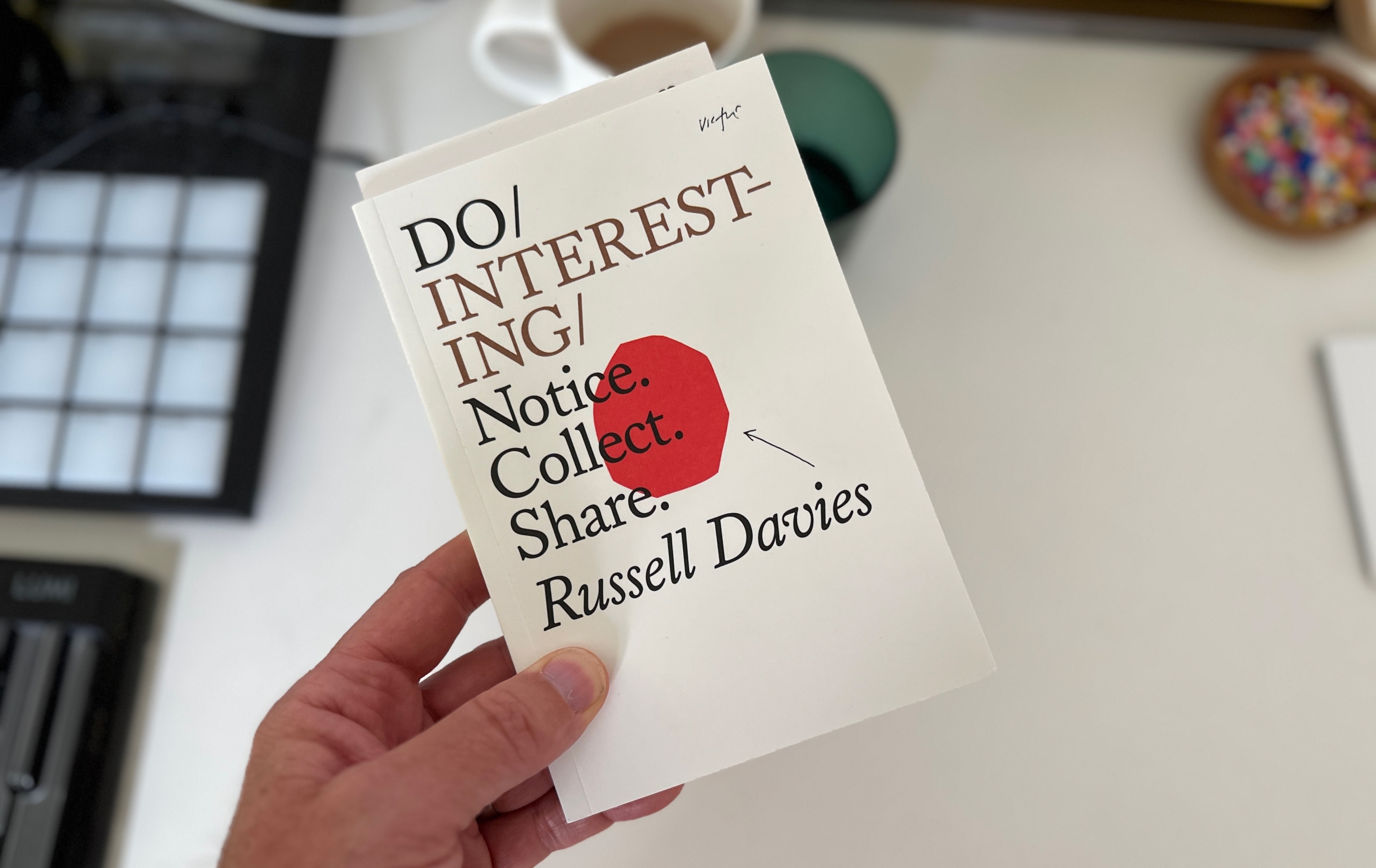 Do Interesting. Notice. Collect. Share. A book by Russell Davies